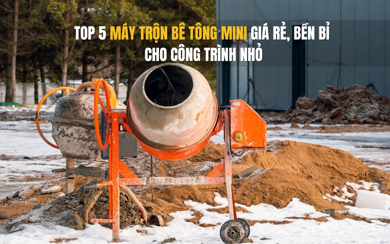 Máy Trộn Bê Tông Mini: Hướng Dẫn Chi Tiết Cho Công Trình Nhỏ
