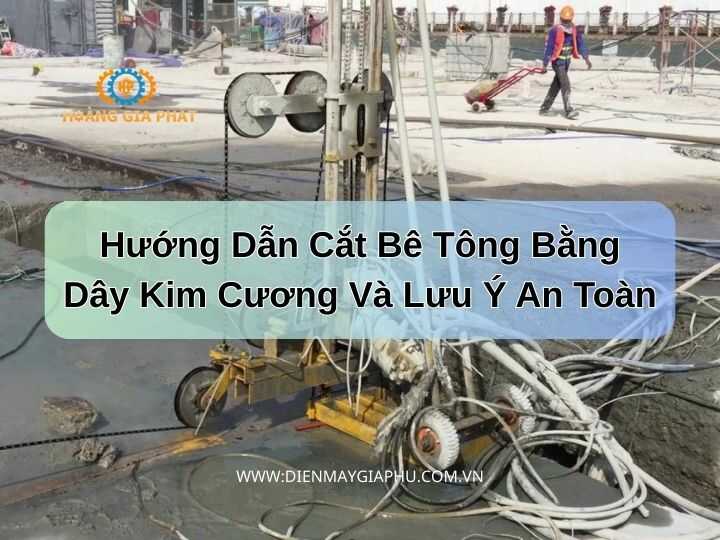 Hướng Dẫn Chi Tiết Về Máy Cắt Bê Tông Dây Kim Cương