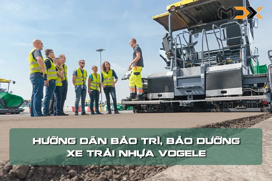 Quy trình bảo dưỡng máy trải nhựa Vogele định kỳ hàng ngày