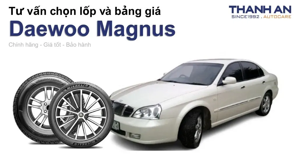 Bảng giá lốp xe và phụ tùng Daewoo Magnus tại TPHCM mới nhất 2026